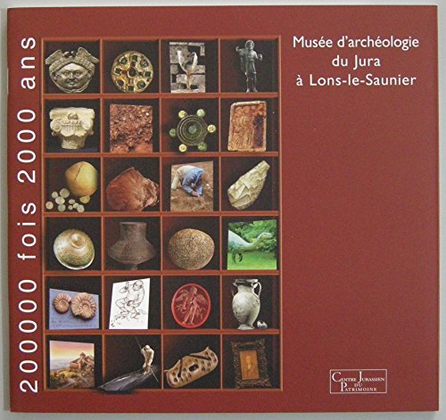 Stock image for 200000 fois 2000 ans au Muse d'archologie du Jura  Lons-le-Saunier for sale by Ammareal