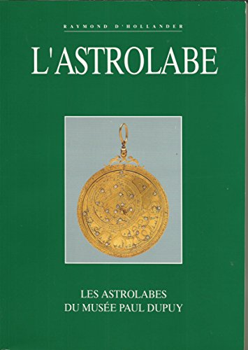 Stock image for L'astrolabe : Les astrolabes du Muse Paul Dupuy for sale by Ammareal