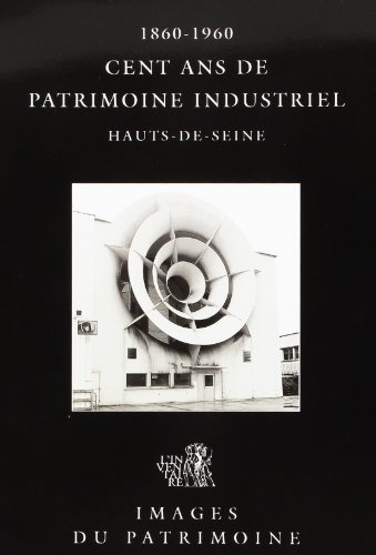 Beispielbild fr Cent Ans De Patrimoine Industriel Dans Les Hauts-de-seine, 1860-1960 zum Verkauf von RECYCLIVRE