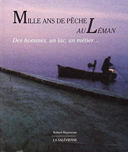 Beispielbild fr MILLE ANS DE PECHE AU LEMAN. : Des hommes, un lac, un mtier. zum Verkauf von medimops
