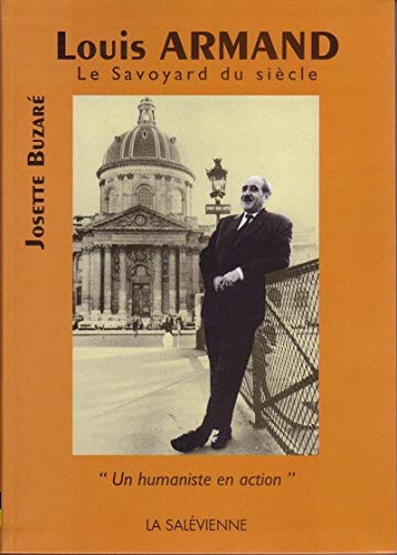 Beispielbild fr Louis Armand, Le Savoyard Du Siecle. Un Humaniste En Action Buzar, Josette zum Verkauf von BIBLIO-NET