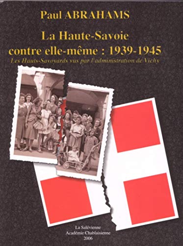 Beispielbild fr La Haute-Savoie contre elle-mme : 1939-1945: Les Hauts-Savoyards vus par l'administration de Vichy zum Verkauf von deric