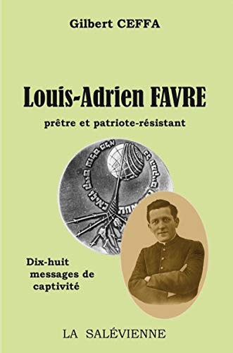Beispielbild fr Louis-Adrien Favre, prtre et patriote rsistant [Broch] Ceffa, Gilbert zum Verkauf von BIBLIO-NET