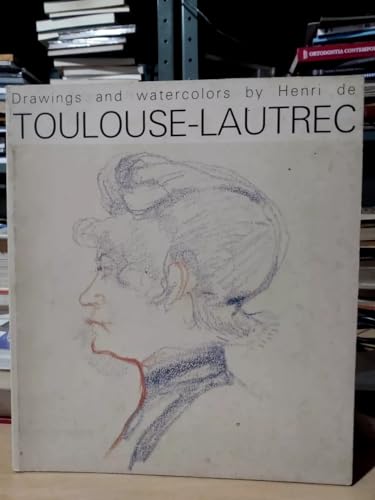9782905923004: Drawings and watercolors by Henri de Toulouse-Lautrec : Exhibition, New York, Gallery of the French embassy, October 29 to December 5, 1985