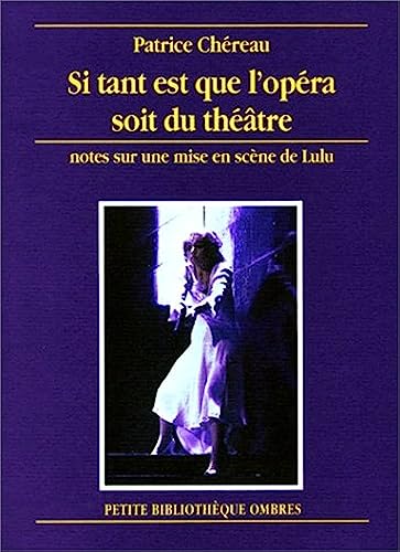 Beispielbild fr Si tant est que l'opra soit du thtre : Notes sur une mise en scne de Lulu zum Verkauf von Ammareal