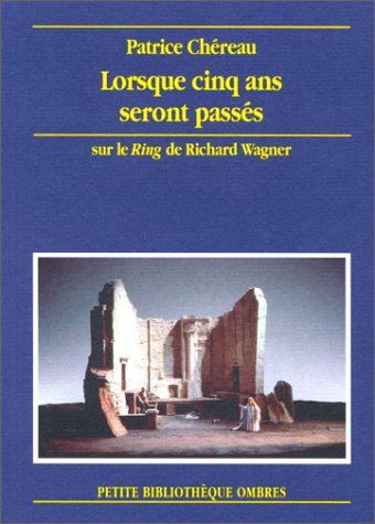 Beispielbild fr Lorsque Cinq Ans Seront Passs : Notes Sur Une Mise En Scne De La Ttralogie De Richard Wagner zum Verkauf von RECYCLIVRE