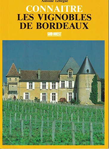 9782905983626: Connaitre Les Vignobles De Bordeaux. Terroirs, Appellations, Chateaux...