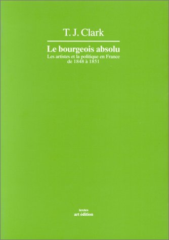 9782905986108: Le bourgeois absolu - les artistes et la politique en France de 1848  1851