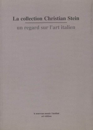 LA COLLECTION CHRISTIAN STEIN. Un regard sur l'art italien
