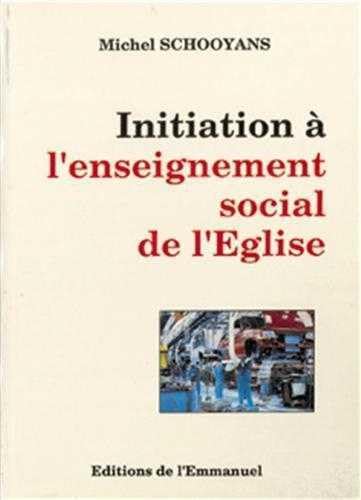 Initiation Ã: l'enseignement social de l'Eglise (9782905995445) by Schooyans, Michel