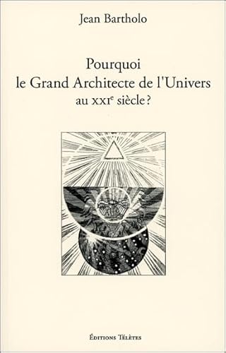 Beispielbild fr Pourquoi le Grand Architecte de l'Univers au XXIme sicle ? zum Verkauf von Gallix