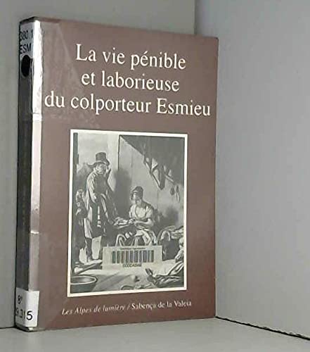 Beispielbild fr La vie pnible et laborieuse du colporteur Esmieu : Rcit de vie de Jean-Joseph Esmieu (1762-1832) zum Verkauf von medimops