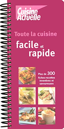 Stock image for Toute La Cuisine Facile & Rapide : Plus De 300 Fiches Recettes Inventives Et Savoureuses for sale by RECYCLIVRE