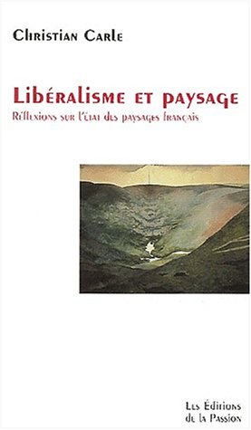 Stock image for Libralisme et paysage : Rflexions sur l'tat des paysages franais for sale by Librairie Christian Chaboud