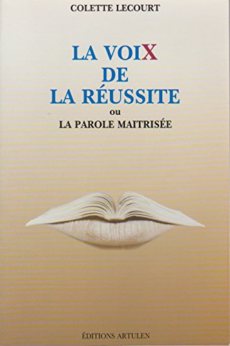 Stock image for La voix de la r ussite ou La parole maîtris e Lecourt-Schoeller, Colette for sale by LIVREAUTRESORSAS