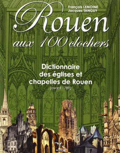 ROUEN AUX 100 CLOCHERS - Jacques TANGUY François LEMOINE