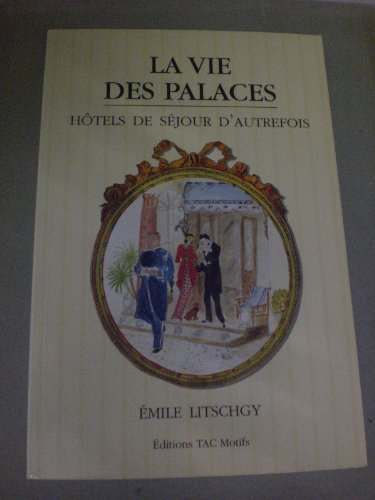 Stock image for La vie des palaces: Htels de sjour d'autrefois for sale by Ammareal