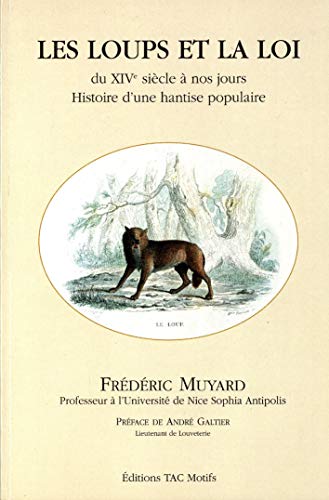 Les loups et la loi du XIVe sieÌ€cle aÌ€ nos jours: Histoire d'une hantise populaire (French Edition) (9782906339323) by Muyard, FreÌdeÌric