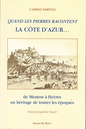 Quand les pierres racontent LA CÔTE D'AZUR. De Menton à Hyères, un héritage de toutes les époques...