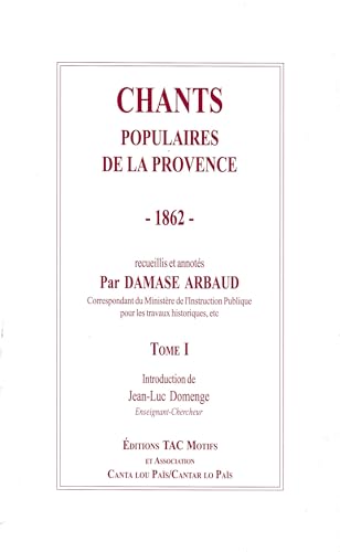 Stock image for CHANTS POPULAIRES DE LA PROVENCE - 1862: Tome 1 (1999)