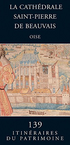 9782906340718: La cathdrale Saint-Pierre de Beauvais (Oisne) (Itineraires Du Patrimoine) (French Edition)