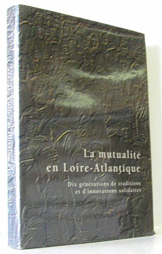 9782906376205: La mutualit en Loire-Atlantique: Dix gnrations de traditions et d'innovations solidaires