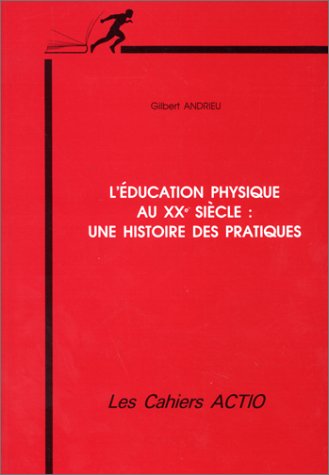 Stock image for L'Education physique au XXe sicle : Une histoire des pratiques for sale by Ammareal