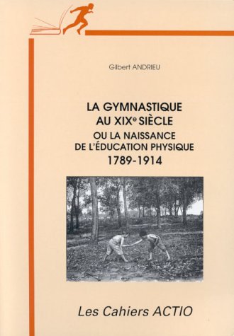 9782906411258: La gymnastique au XIXe sicle ou La naissance de l'ducation physique: 1789-1914