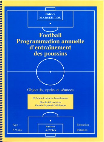 Stock image for Football. Programmation annuelle d'entranement des poussins. Objectifs, cycles et sances for sale by Tamery
