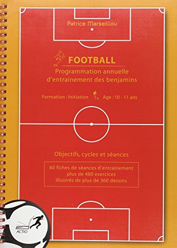 Stock image for Football : Programmation Annuelle D'entranement Des Benjamins : Objectifs, Cycles Et Sances for sale by RECYCLIVRE