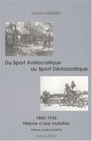 Stock image for Du sport aristocratique au sport dmocratique : Histoire d'une mutation 1886-1936 for sale by Ammareal