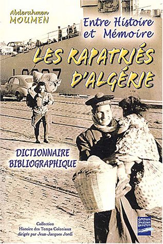 Imagen de archivo de Entre histoire er mmoire : les rapatris d'Algrie : Dictionnaire bibliographique a la venta por Ammareal