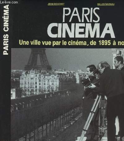 Paris cinema: Une ville vue par le cinema, de 1895 a nos jours (French Edition)