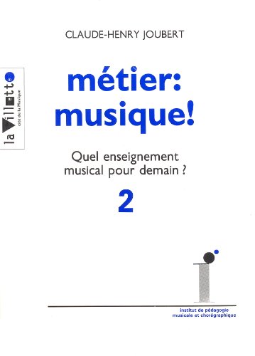 Stock image for METIER: MUSIQUE! QUEL ENSEIGNEMENT MUSICAL POUR DEMAIN?, 2: LA FORMATION DU MUSICIEN PROFESSIONNEL for sale by Prtico [Portico]
