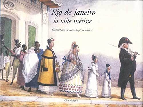Rio de Janeiro la ville mÃ©tisse (French Edition) (9782906462786) by DEBRET, Jean-Baptiste; STRAUMANN, Patrick
