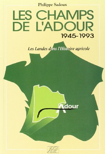 Stock image for Les champs de l'adour 1945 - 1993 - les landes dans l'histoire agricole. for sale by medimops
