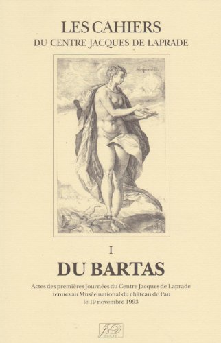 9782906483996: Du Bartas: Actes des premires journes du Centre Jacques de Laprade tenues au Muse national du Chteau de Pau, le 19 novembre 1993