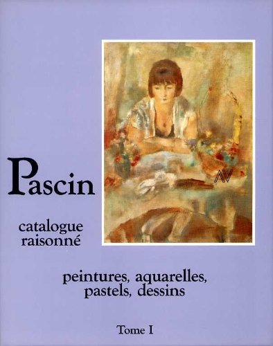 Pascin: catalogue raisonne- Peintures, aquarelles, pastels, dessins, Tome 2 (9782906565012) by Yves Hemin; Guy Krohg; Klaus Perls; Abel Rambert