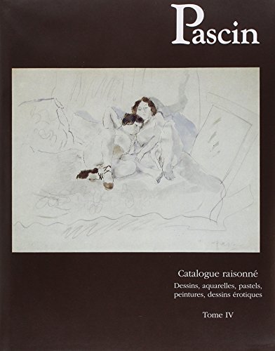 Pascin. Dessins, aquarelles, pastels. Catalogue raisonnÃ©, T.4 (4) (9782906565050) by Hemin, Yves; Krohg, Guy; Perls, Klaus G.