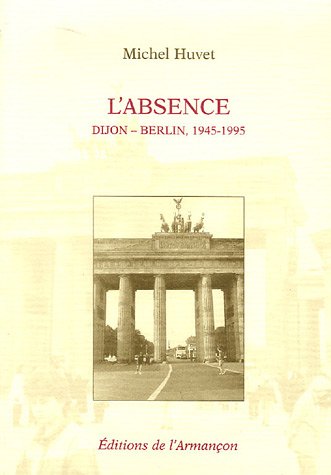 Beispielbild fr L'absence : Dijon-Berlin, 1945-1995 zum Verkauf von Ammareal