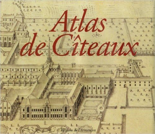 Atlas de Citeaux: Le domaine de l'abbaye au XVIIIe siecle (French Edition)