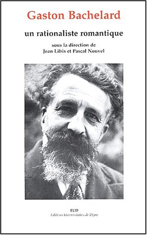 Beispielbild fr Gaston Bachelard: Un rationaliste romantique zum Verkauf von Ammareal