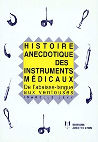 Beispielbild fr Histoire anecdotique des instruments mdicaux zum Verkauf von Ammareal