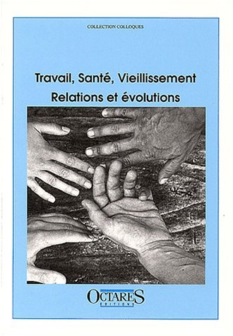9782906769809: Travail, Sante, Vieillissement. Relations Et Evolutions, Colloque Des 18 Et 19 Novembre 1999, Paris