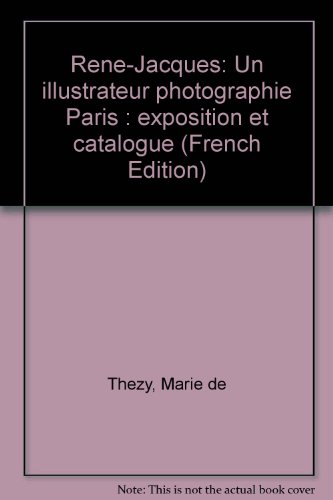 ReneÌ-Jacques: Un illustrateur photographie Paris : exposition et catalogue (French Edition) (9782906869110) by TheÌzy, Marie De