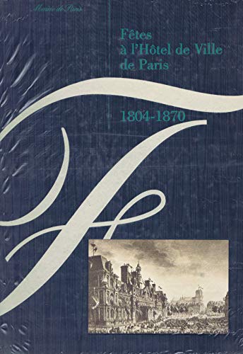 Imagen de archivo de Ftes  l'Htel de Ville de Paris 1804-1870 a la venta por les routes du globe