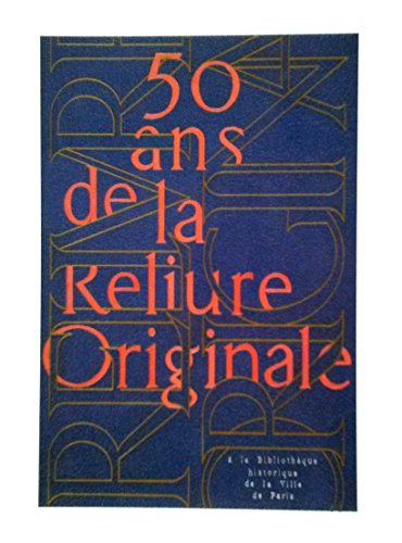 Beispielbild fr 50 Ans De La Reliure Originale  La Bibliothque Historique De La Ville De Paris : Catalogue De L'ex zum Verkauf von RECYCLIVRE