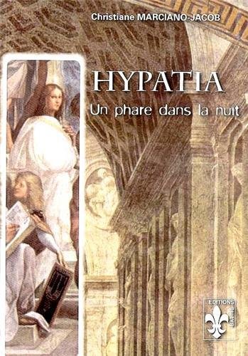 Hypatia : Un phare dans la nuit - Marciano-Jacob, Christiane