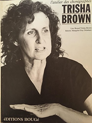 Trisha Brown (L'Atelier des choreÌgraphes) (French Edition) (9782906953000) by Brown, Trisha