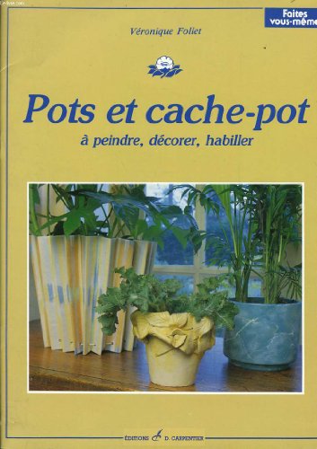 Stock image for Pots et cache-pot  peindre, dcorer, habiller for sale by Ammareal